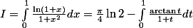 I=\int_{0}^{1}{\frac{\ln(1+x)}{1+x^2}dx=\frac{\pi}{4}\ln2-\int_{0}^{1}{\frac{\arctan t}{1+t}dt